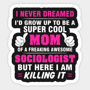 SOCIOLOGIST Mom  – Super Cool Mom Of Freaking Awesome SOCIOLOGIST Sticker